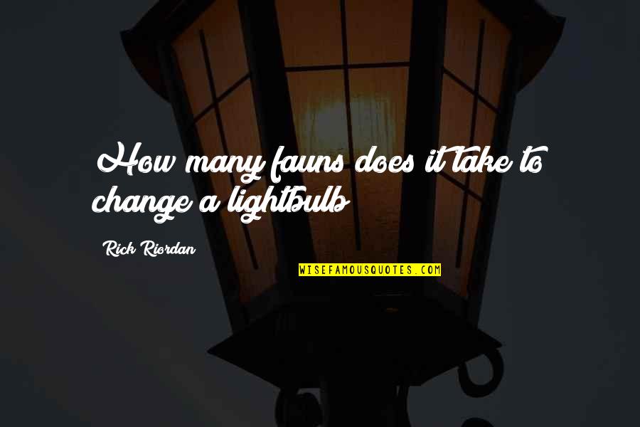 Best Suigetsu Quotes By Rick Riordan: How many fauns does it take to change Best Suigetsu Quotes By Rick Riordan: How many fauns does it take to change