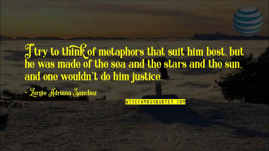 Best Suit Quotes By Zorgie Adriana Sanchez: I try to think of metaphors that suit