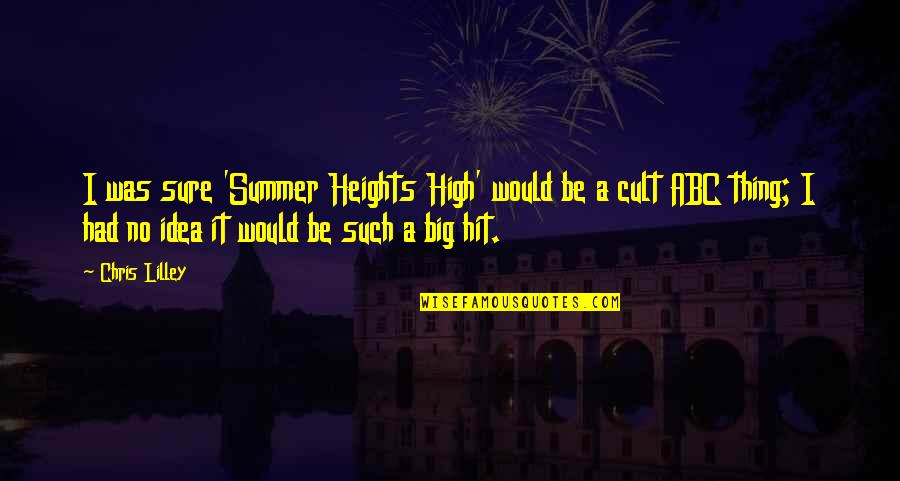 Best Summer Heights High Quotes By Chris Lilley: I was sure 'Summer Heights High' would be