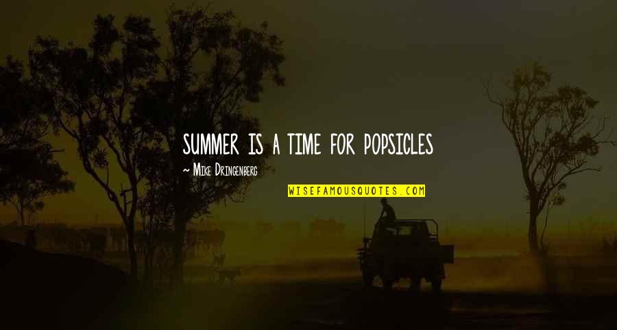 Best Summer Time Quotes By Mike Dringenberg: summer is a time for popsicles Best Summer Time Quotes By Mike Dringenberg: summer is a time for popsicles