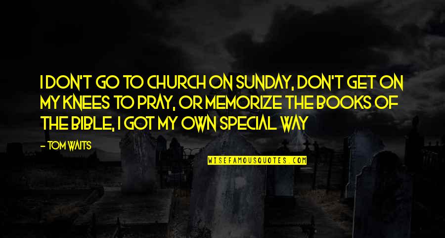 Best Sunday Bible Quotes By Tom Waits: I don't go to church on Sunday, don't