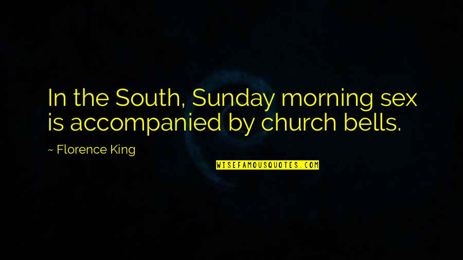 Best Sunday Church Quotes By Florence King: In the South, Sunday morning sex is accompanied