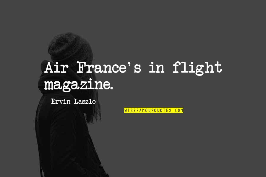 Best Sunday Funday Quotes By Ervin Laszlo: Air France's in-flight magazine.