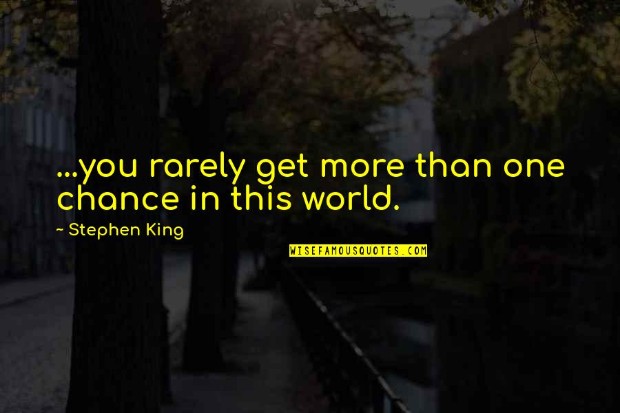 Best Sunday Funday Quotes By Stephen King: ...you rarely get more than one chance in