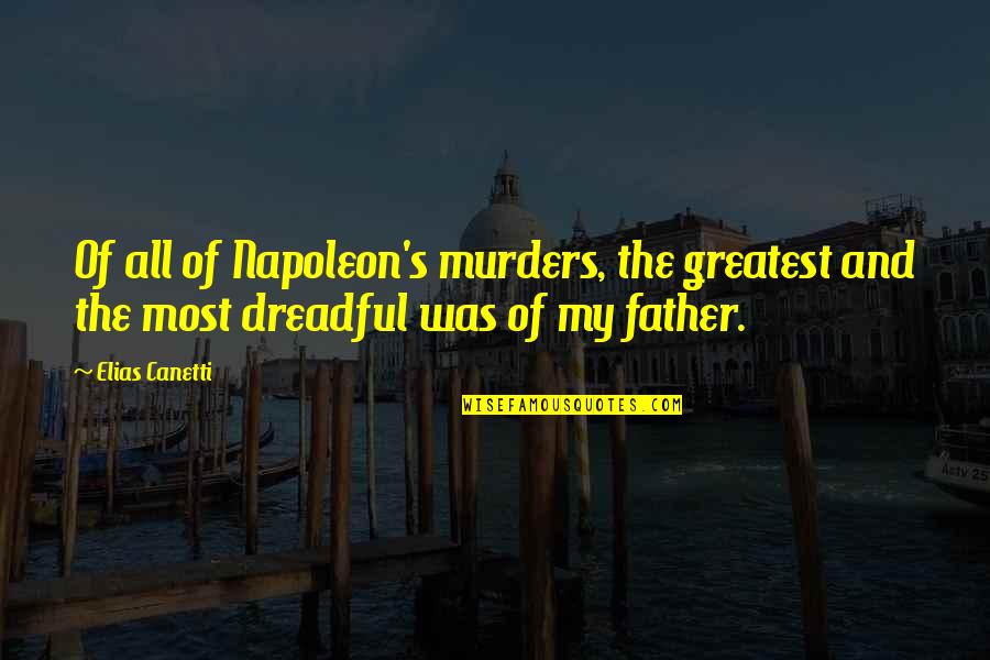Best Sunday Inspirational Quotes By Elias Canetti: Of all of Napoleon's murders, the greatest and