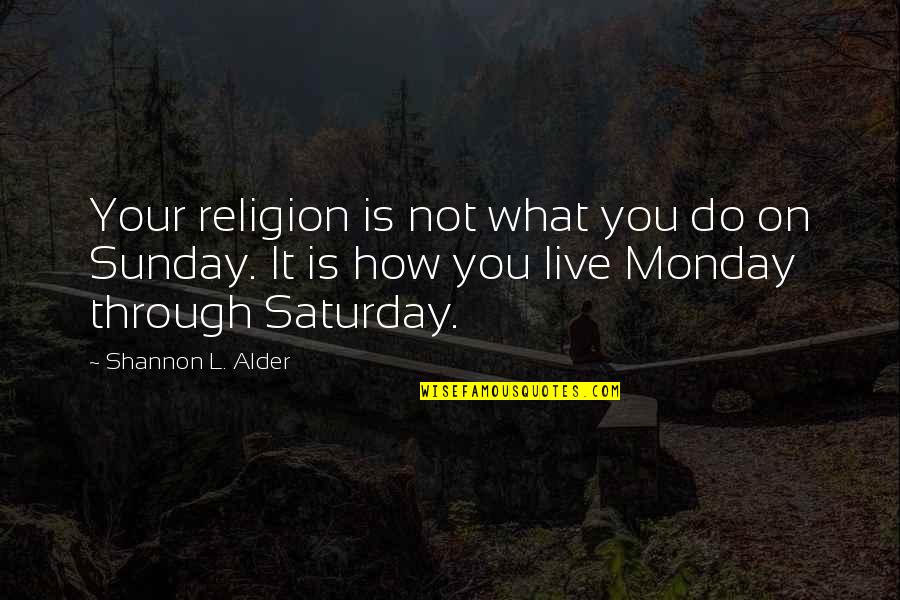 Best Sunday Inspirational Quotes By Shannon L. Alder: Your religion is not what you do on