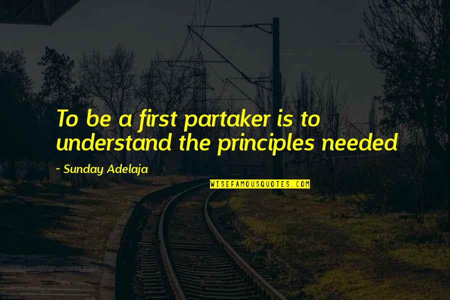 Best Sunday Inspirational Quotes By Sunday Adelaja: To be a first partaker is to understand