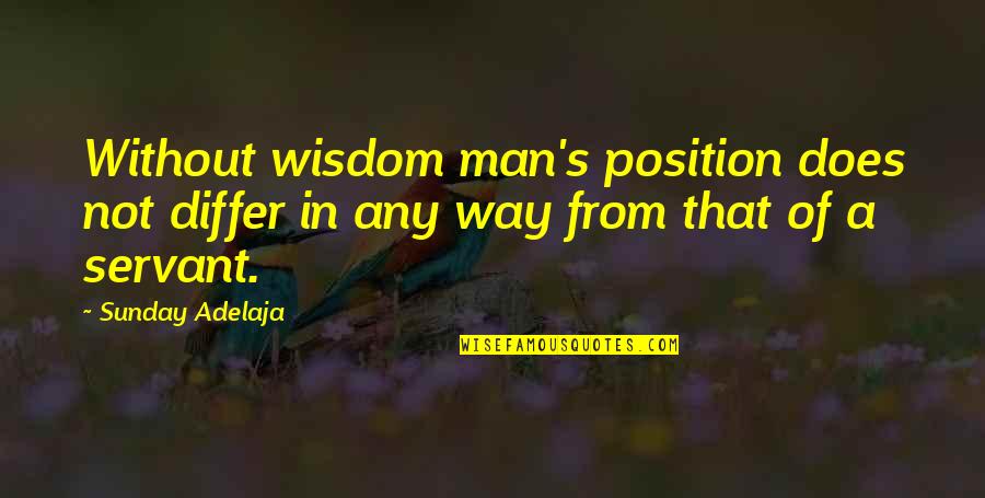 Best Sunday Inspirational Quotes By Sunday Adelaja: Without wisdom man's position does not differ in