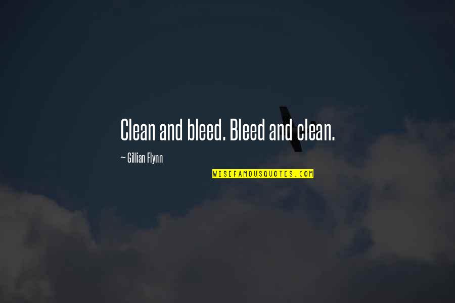 Best Sunday League Quotes By Gillian Flynn: Clean and bleed. Bleed and clean.