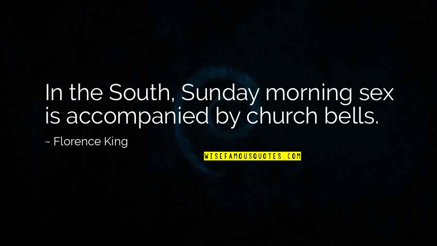 Best Sunday Morning Quotes By Florence King: In the South, Sunday morning sex is accompanied