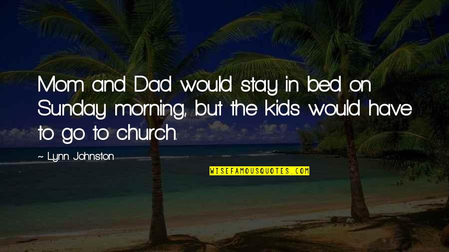 Best Sunday Morning Quotes By Lynn Johnston: Mom and Dad would stay in bed on