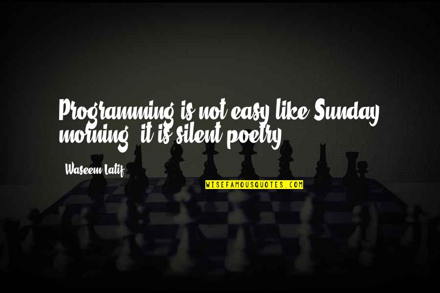 Best Sunday Morning Quotes By Waseem Latif: Programming is not easy like Sunday morning, it