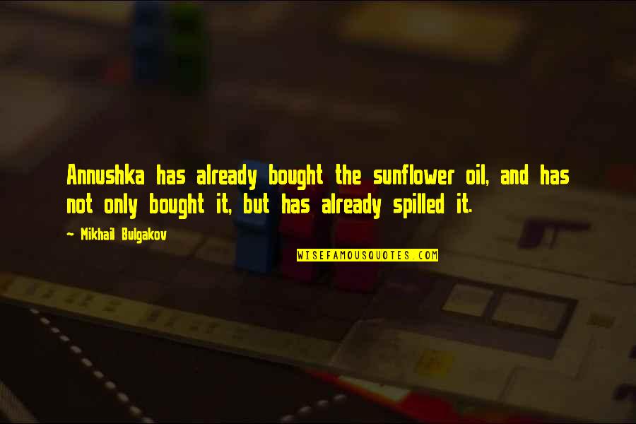 Best Sunflower Quotes By Mikhail Bulgakov: Annushka has already bought the sunflower oil, and