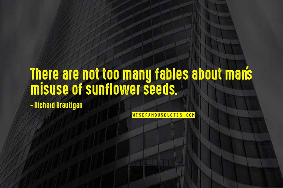 Best Sunflower Quotes By Richard Brautigan: There are not too many fables about man's