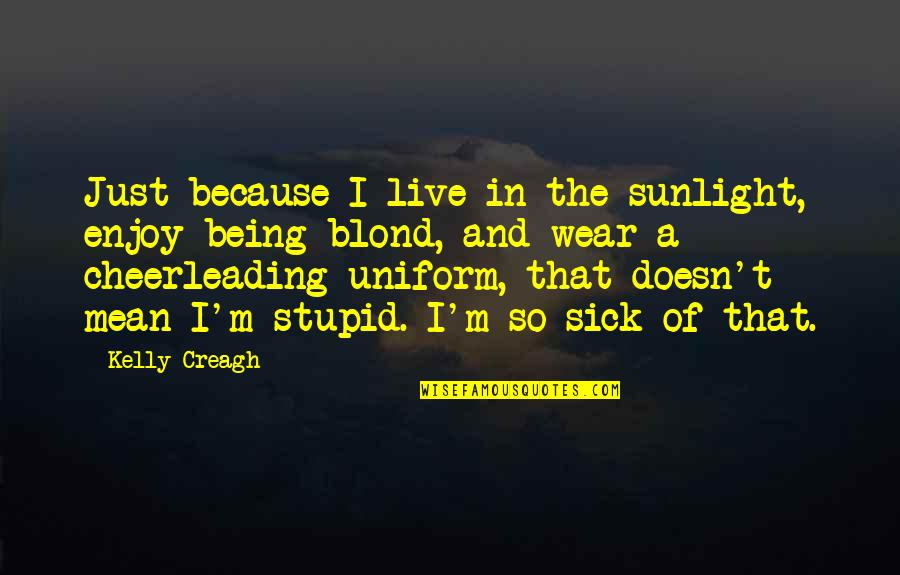 Best Sunlight Quotes By Kelly Creagh: Just because I live in the sunlight, enjoy Best Sunlight Quotes By Kelly Creagh: Just because I live in the sunlight, enjoy