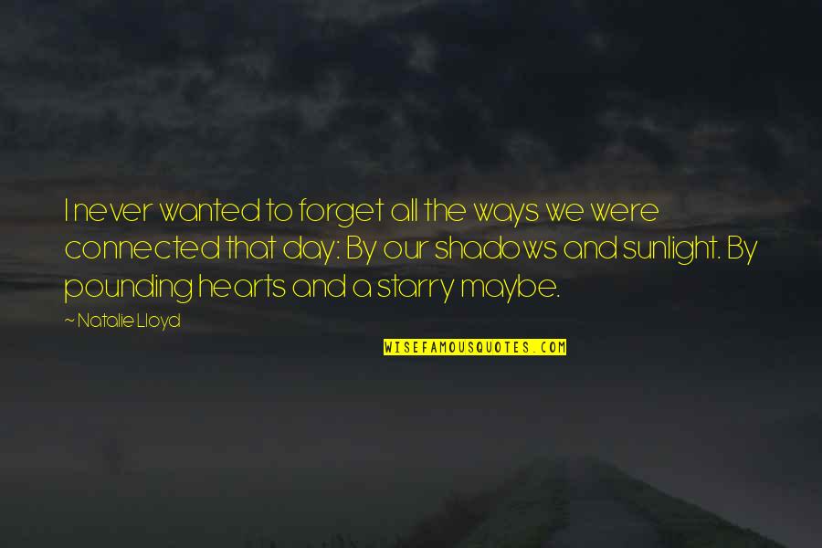Best Sunlight Quotes By Natalie Lloyd: I never wanted to forget all the ways Best Sunlight Quotes By Natalie Lloyd: I never wanted to forget all the ways
