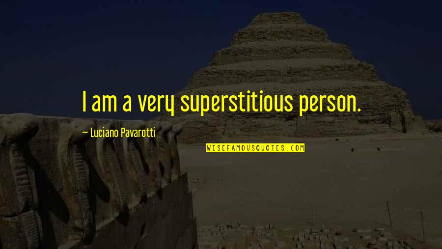 Best Super Hot Fire Quotes By Luciano Pavarotti: I am a very superstitious person.