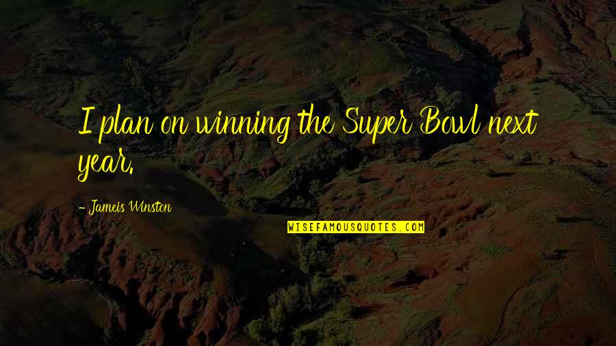 Best Super Quotes By Jameis Winston: I plan on winning the Super Bowl next Best Super Quotes By Jameis Winston: I plan on winning the Super Bowl next