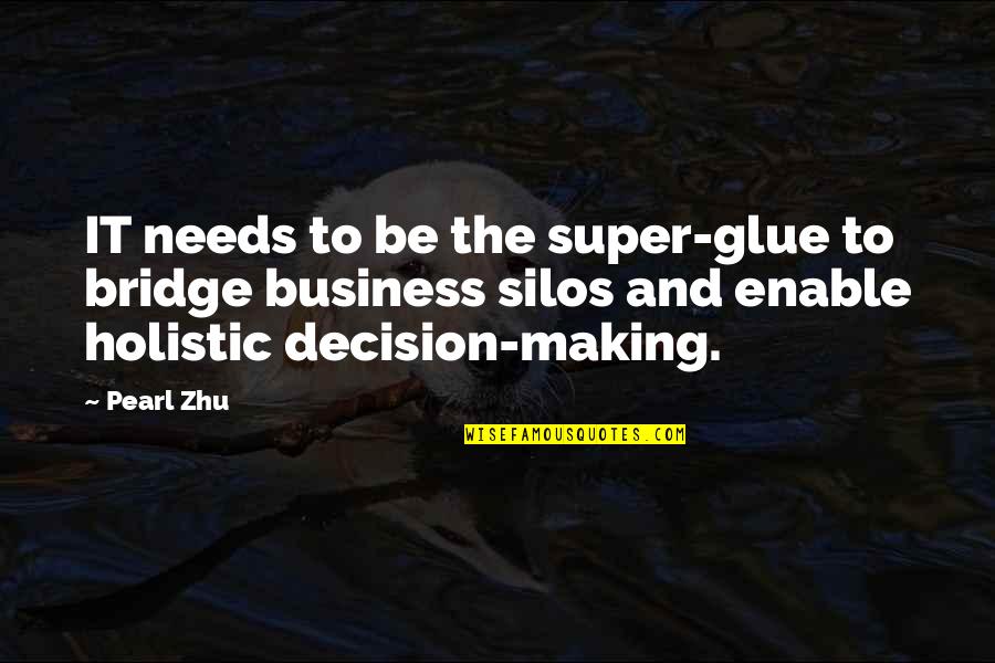 Best Super Quotes By Pearl Zhu: IT needs to be the super-glue to bridge