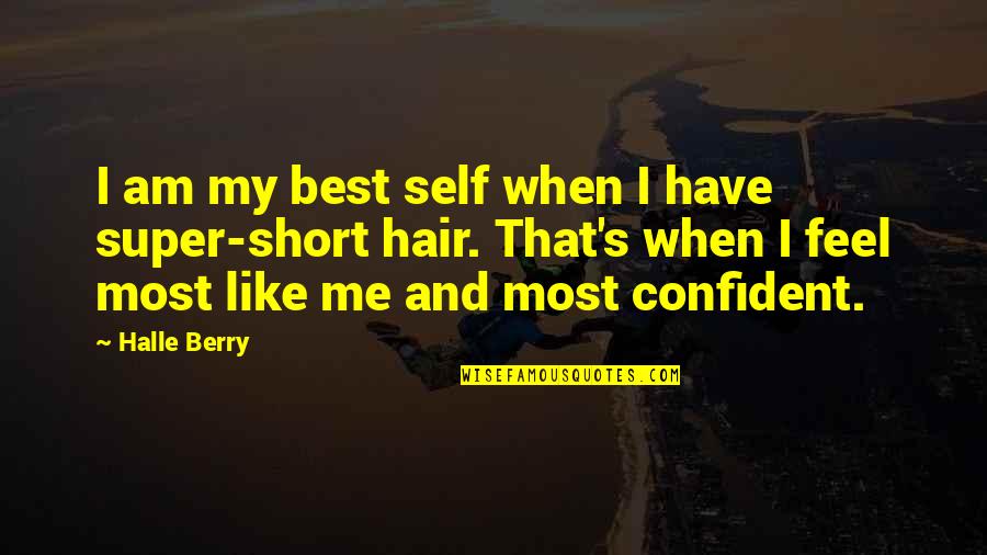 Best Super Short Quotes By Halle Berry: I am my best self when I have