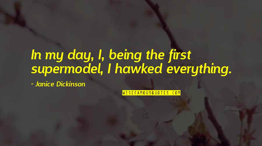 Best Supermodel Quotes By Janice Dickinson: In my day, I, being the first supermodel,