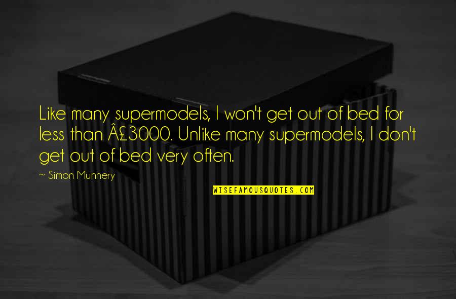 Best Supermodel Quotes By Simon Munnery: Like many supermodels, I won't get out of