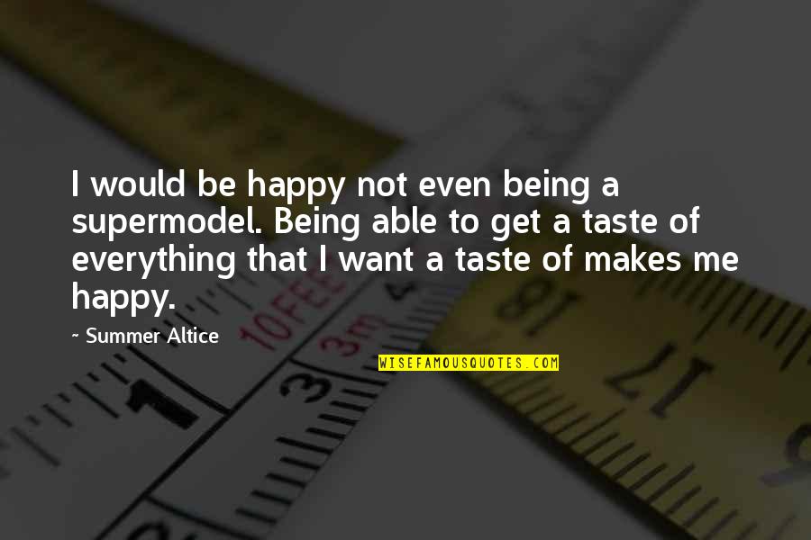 Best Supermodel Quotes By Summer Altice: I would be happy not even being a