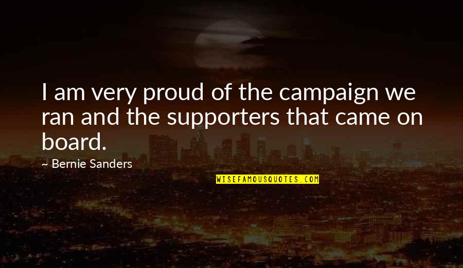 Best Supporters Quotes By Bernie Sanders: I am very proud of the campaign we