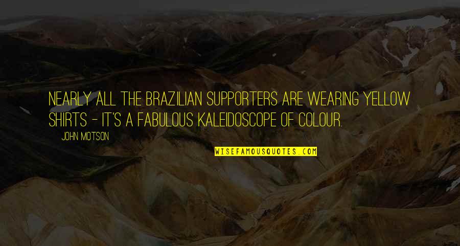 Best Supporters Quotes By John Motson: Nearly all the Brazilian supporters are wearing yellow