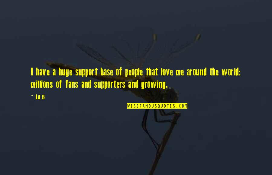 Best Supporters Quotes By Lil B: I have a huge support base of people