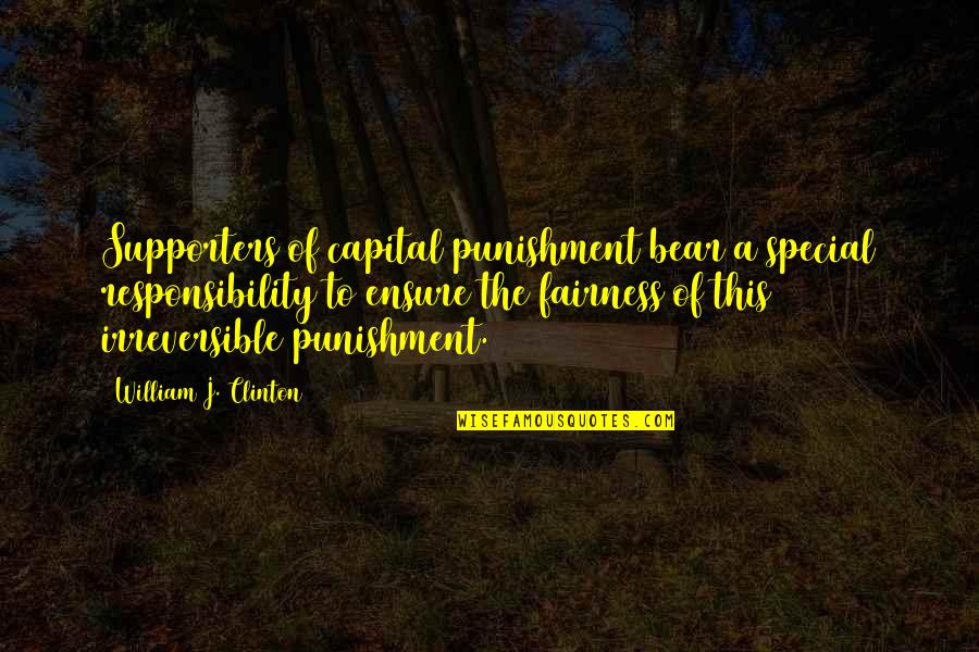 Best Supporters Quotes By William J. Clinton: Supporters of capital punishment bear a special responsibility