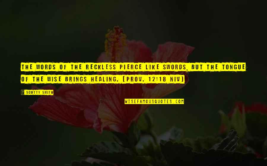 Best Suppositions Quotes By Scotty Smith: The words of the reckless pierce like swords, Best Suppositions Quotes By Scotty Smith: The words of the reckless pierce like swords,