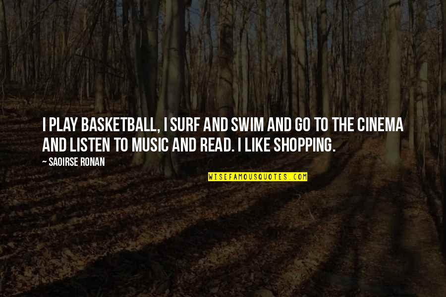 Best Surf Quotes By Saoirse Ronan: I play basketball, I surf and swim and Best Surf Quotes By Saoirse Ronan: I play basketball, I surf and swim and