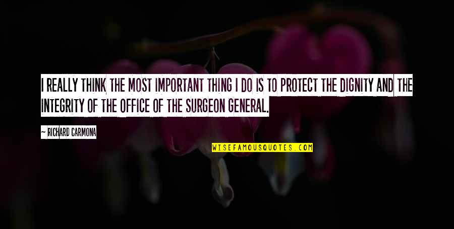 Best Surgeon Quotes By Richard Carmona: I really think the most important thing I Best Surgeon Quotes By Richard Carmona: I really think the most important thing I
