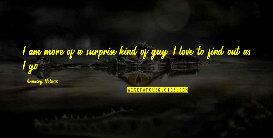 Best Surprise Love Quotes By Amaury Nolasco: I am more of a surprise kind of
