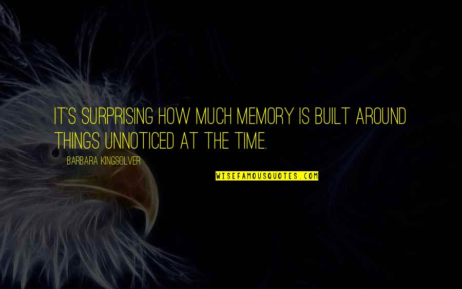 Best Surprising Quotes By Barbara Kingsolver: It's surprising how much memory is built around Best Surprising Quotes By Barbara Kingsolver: It's surprising how much memory is built around