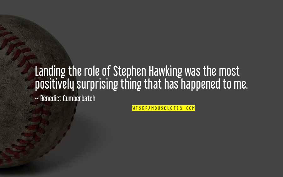 Best Surprising Quotes By Benedict Cumberbatch: Landing the role of Stephen Hawking was the