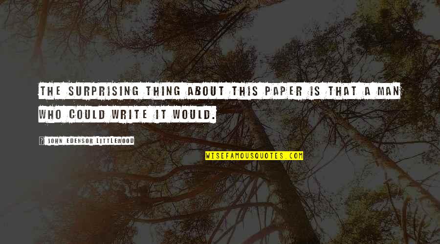 Best Surprising Quotes By John Edensor Littlewood: The surprising thing about this paper is that