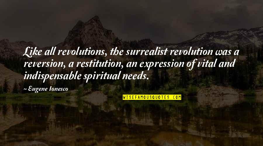 Best Surrealist Quotes By Eugene Ionesco: Like all revolutions, the surrealist revolution was a