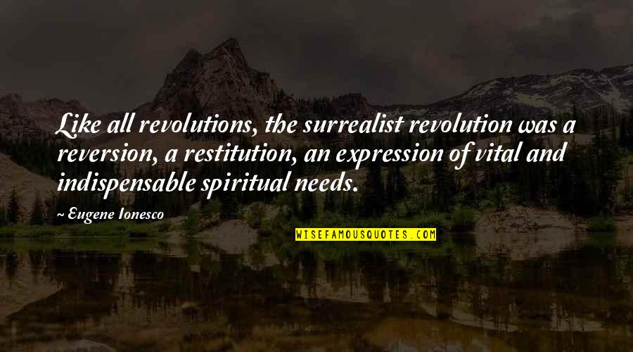 Best Surrealist Quotes By Eugene Ionesco: Like all revolutions, the surrealist revolution was a Best Surrealist Quotes By Eugene Ionesco: Like all revolutions, the surrealist revolution was a
