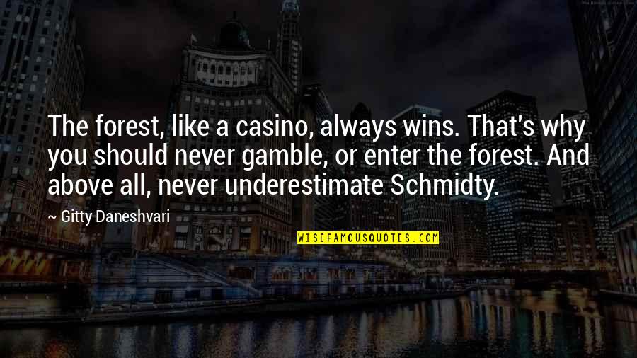 Best Surrealist Quotes By Gitty Daneshvari: The forest, like a casino, always wins. That's