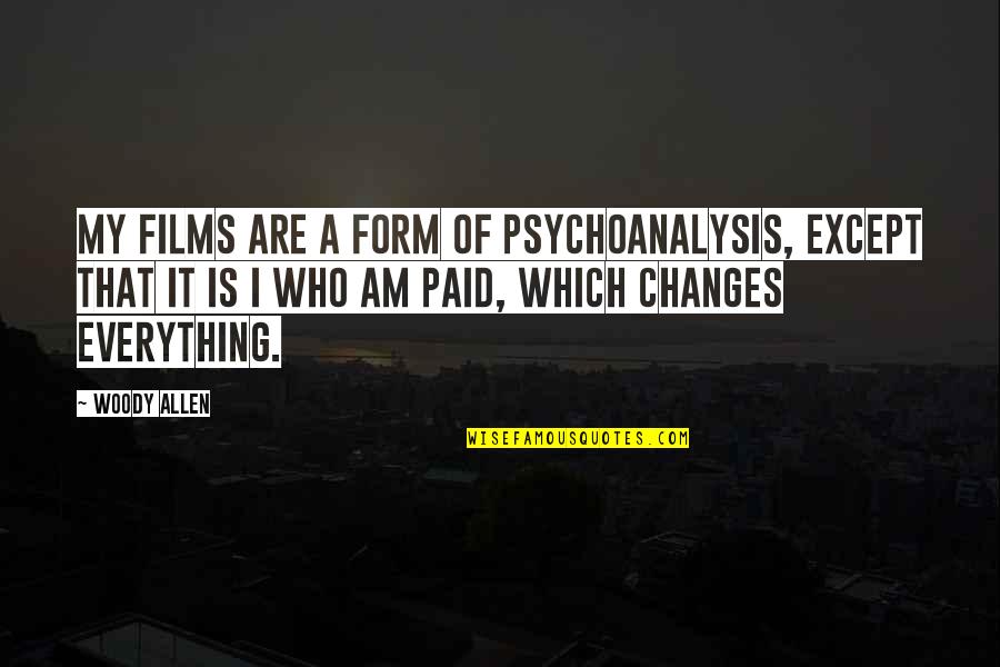 Best Surrealist Quotes By Woody Allen: My films are a form of psychoanalysis, except