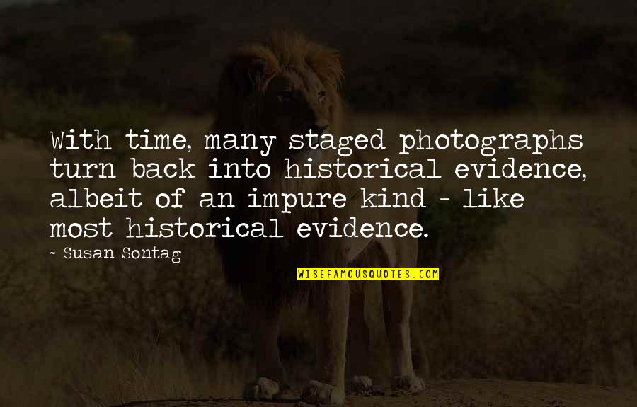 Best Susan Sontag Quotes By Susan Sontag: With time, many staged photographs turn back into Best Susan Sontag Quotes By Susan Sontag: With time, many staged photographs turn back into