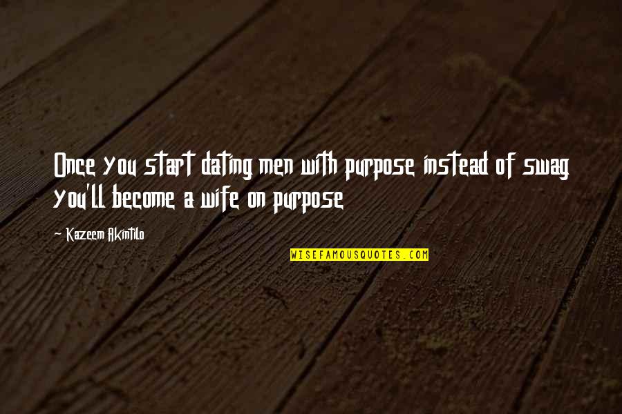 Best Swag Love Quotes By Kazeem Akintilo: Once you start dating men with purpose instead