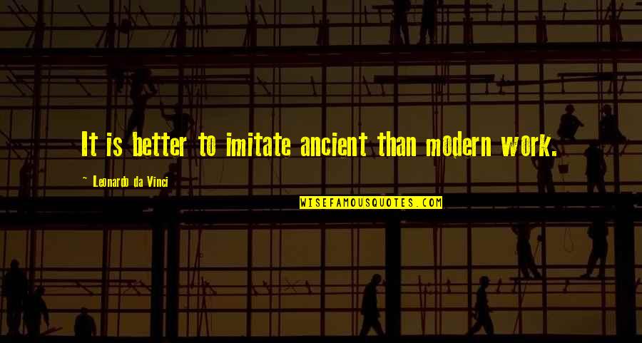 Best Swag Love Quotes By Leonardo Da Vinci: It is better to imitate ancient than modern