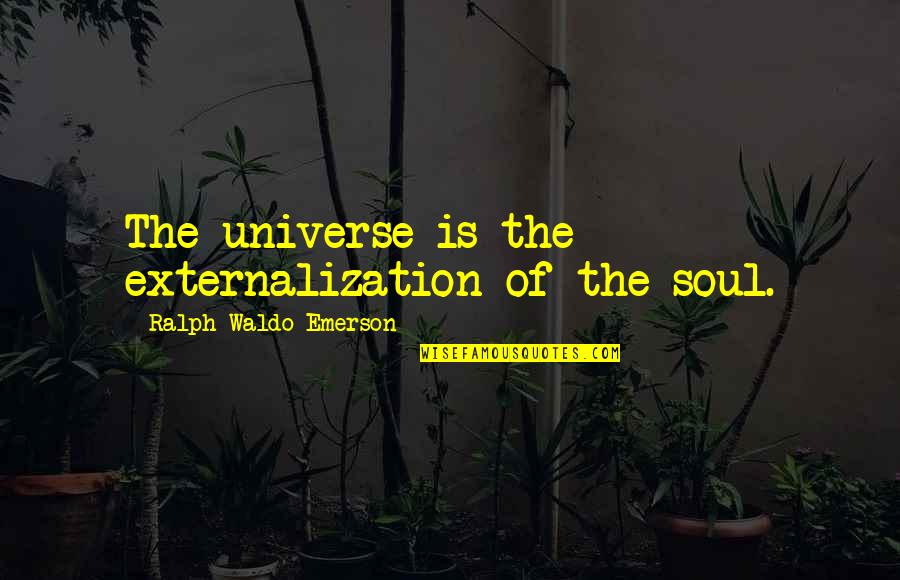 Best Swag Love Quotes By Ralph Waldo Emerson: The universe is the externalization of the soul.