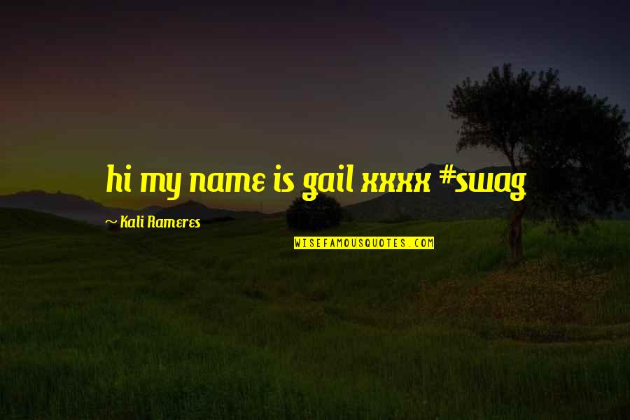 Best Swag Quotes By Kali Rameres: hi my name is gail xxxx #swag