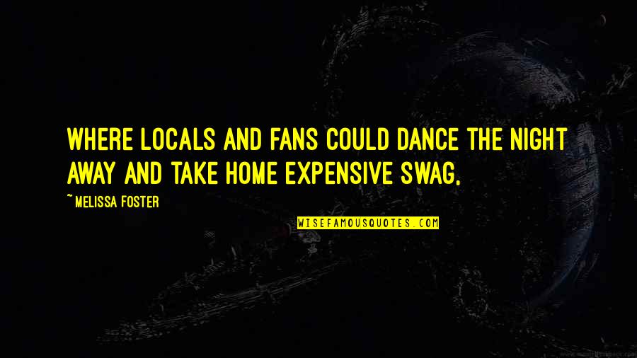 Best Swag Quotes By Melissa Foster: where locals and fans could dance the night