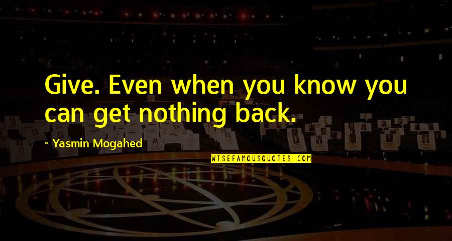 Best Swag Rap Quotes By Yasmin Mogahed: Give. Even when you know you can get Best Swag Rap Quotes By Yasmin Mogahed: Give. Even when you know you can get
