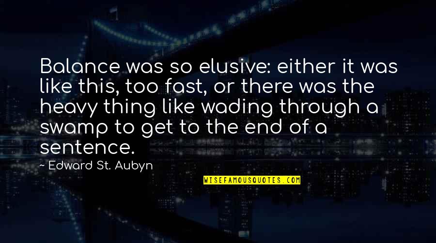 Best Swamp Thing Quotes By Edward St. Aubyn: Balance was so elusive: either it was like